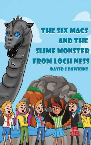 The Six Macs and the Slime Monster from Loch Ness de David J Dawkins