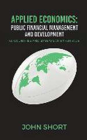 Applied Economics: Public Financial Management and Development de John Short