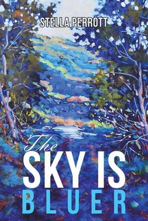 The Sky Is Bluer de Stella Perrott