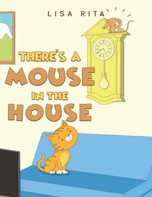 There's a Mouse in the House de Lisa Rita