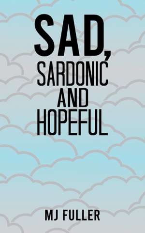 Sad, Sardonic and Hopeful de Mj Fuller