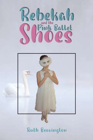 Rebekah and the Pink Ballet Shoes de Ruth Beavington