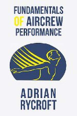 Fundamentals of Aircrew Performance de Adrian Rycroft