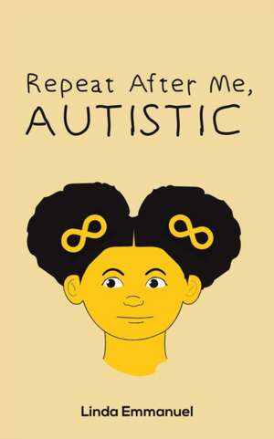 Repeat After Me, AUTISTIC de Linda Emmanuel