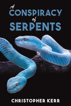 A Conspiracy of Serpents de Christopher Kerr