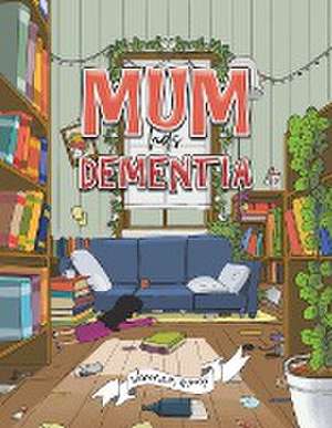 Mum has Dementia de Veronica Woods