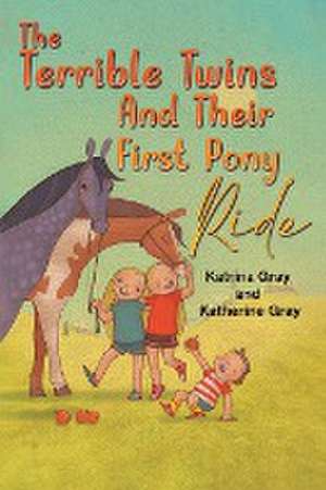 The Terrible Twins And Their First Pony Ride de Katrina Gray