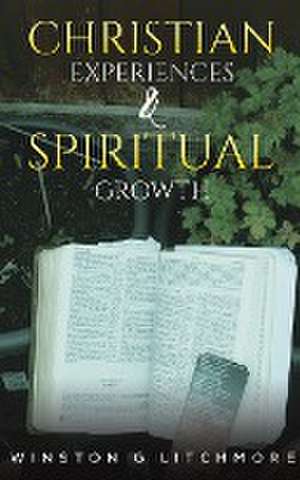 Christian Experiences & Spiritual Growth de Winston G Litchmore