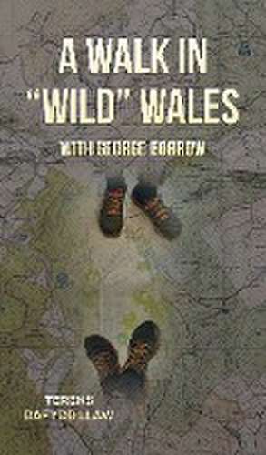 A Walk in "Wild" Wales with George Borrow de Terens Dafydd Llaw