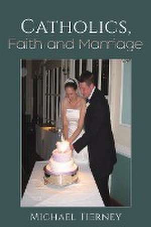 Catholics, Faith and Marriage de Michael Tierney