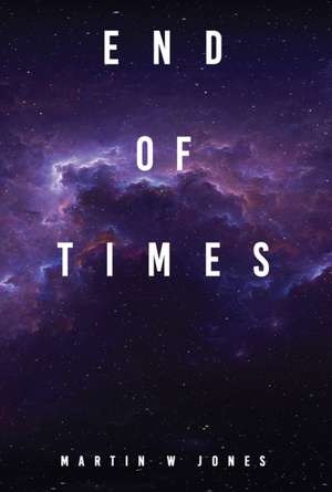 End Of Times de Martin W Jones