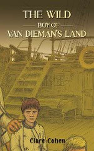 The Wild Boy of Van Dieman's Land de Clare Cohen