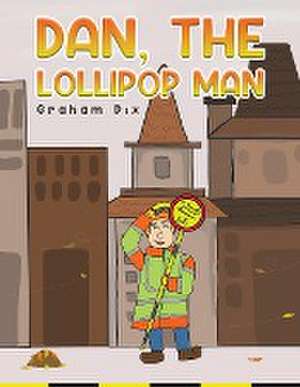 Dan, The Lollipop Man de Graham Dix