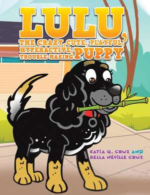 Lulu, the crazy, cute, playful, hyperactive, trouble-making puppy de Katia Q. Cruz