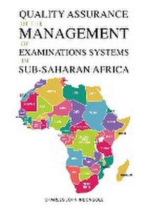 Quality Assurance in the Management of Examinations Systems in Sub-Saharan Africa de Charles John Indongole