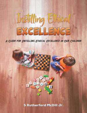 Instilling Ethical Excellence de S Rutherford McDill Jr.