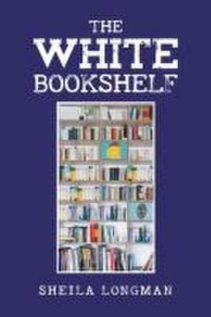 The White Bookshelf de Sheila Longman