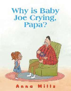 Why is Baby Joe Crying, Papa? de Anna Mills