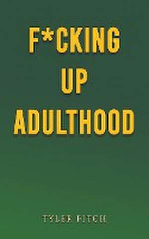 F*cking Up Adulthood de Tyler Fitch