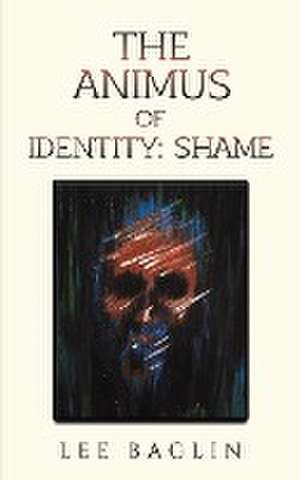 The Animus of Identity de Lee Baglin