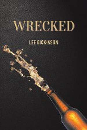 Wrecked de Lee Dickinson