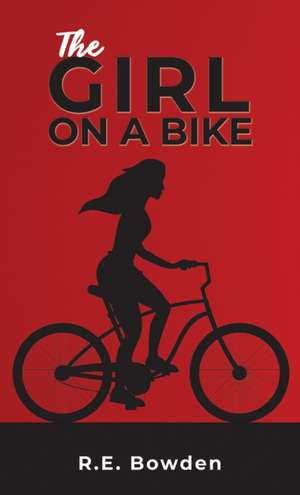 The Girl on a Bike de R. E. Bowden