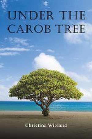 Under the Carob Tree de Christina Wieland