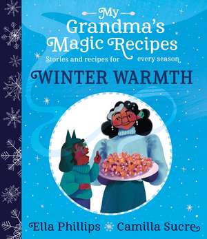 My Grandma's Magic Recipes: Winter Warmth de Ella Phillips