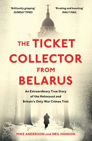 The Ticket Collector from Belarus: An Extraordinary True Story of Britain's Only War Crimes Trial de Mike Anderson