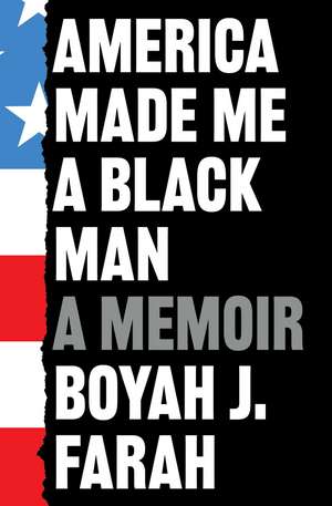 America Made Me a Black Man de Boyah J Farah