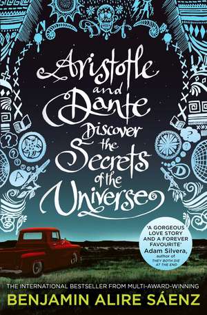 Aristotle and Dante Discover the Secrets of the Universe: The multi-award-winning international bestseller de Benjamin Alire Sáenz