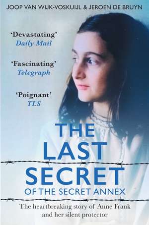 The Last Secrets of Anne Frank: The Heartbreaking Story of Her Silent Protector de Joop van Wijk-Voskuijl