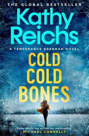 Cold, Cold Bones: 'Kathy Reichs has written her masterpiece' (Michael Connelly) de Kathy Reichs