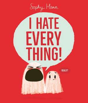 I Hate Everything de Sophy Henn