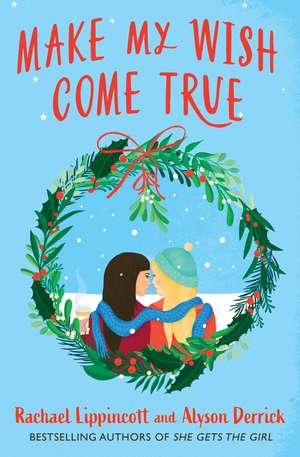 Make My Wish Come True: The cosiest sapphic Christmas love story de Rachael Lippincott