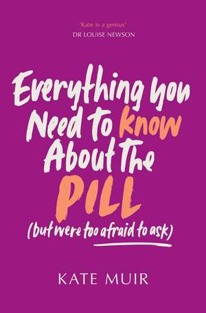 Everything You Need to Know About the Pill (but were too afraid to ask) de Kate Muir