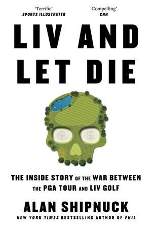 LIV and Let Die de Alan Shipnuck