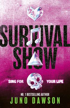 Survival Show: Get ready to sing for your life with the explosive new series from No 1 bestselling author! de Juno Dawson