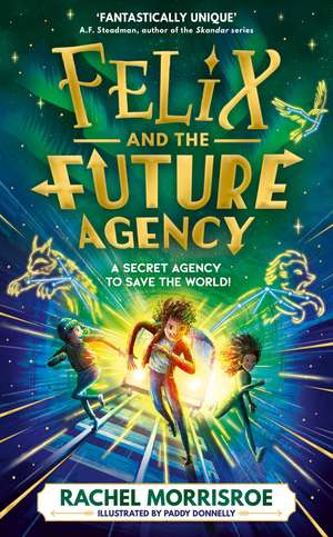 Felix and the Future Agency: An explosive new children's adventure series de Rachel Morrisroe