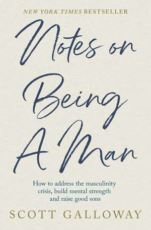 Notes on Being a Man: The bestselling manual for modern masculinity from the world-famous podcaster and author de Scott Galloway