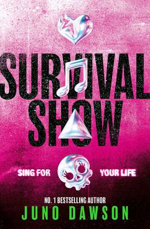 Survival Show: Get ready to sing for your life with the explosive new series from No 1 bestselling author! de Juno Dawson