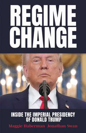 Regime Change de Maggie Haberman