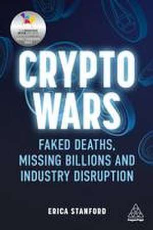 Crypto Wars – Faked Deaths, Missing Billions and Industry Disruption de Erica Stanford