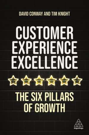 Customer Experience Excellence – The Six Pillars of Growth de Tim Knight