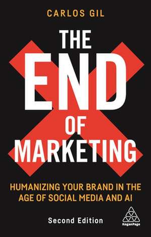 The End of Marketing – Humanizing Your Brand in the Age of Social Media de Carlos Gil