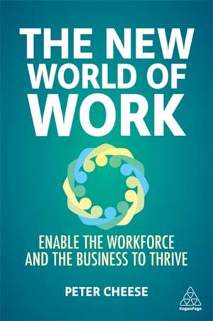 The New World of Work – Shaping a Future that Helps People, Organizations and Our Societies to Thrive de Peter Cheese