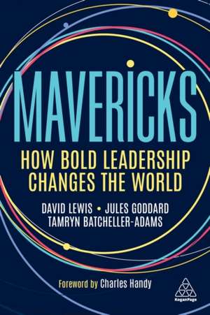 Mavericks – How Bold Leadership Changes the World de David Giles Lewis