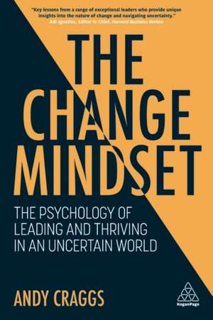 The Change Mindset – The Psychology of Leading and Thriving in an Uncertain World de Andy Craggs