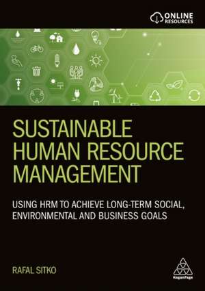 Sustainable Human Resource Management – Using HRM to achieve long–term social, environmental and business goals de Rafal Sitko