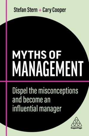 Myths of Management – Dispel the Misconceptions and Become an Influential Manager de Stefan Stern